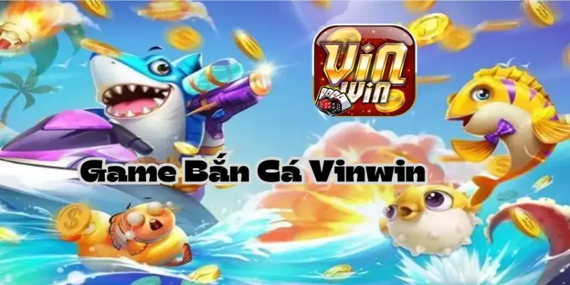 Bắn cá Vinwin – Khám phá đại dương giải trí hấp dẫn