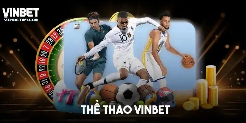 Thể thao Vinbet – Trải nghiệm cá cược thú vị đầy thử thách